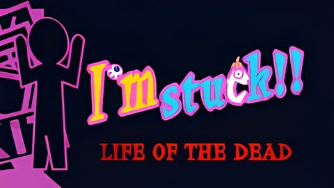 I'm Stuck!!: Life of the Dead