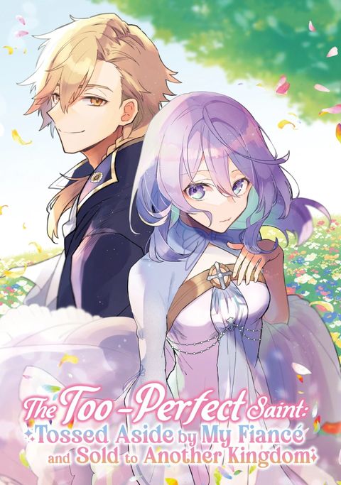 The Too-Perfect Saint: Tossed Aside by My Fiancé and Sold to Another Kingdom